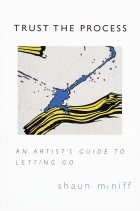 SHAUN MCNIFF - Trust the process: the artists guide to letting go
