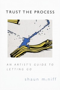 SHAUN MCNIFF - Trust the process: the artists guide to letting go