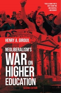 Henry A. Giroux - Neoliberalism's War on Higher Education