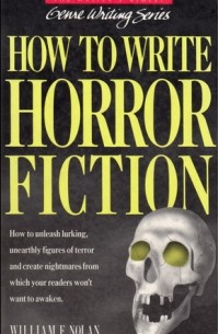 Уильям Нолан - How to Write Horror Fiction