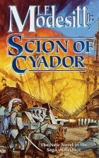 Лиланд Экстон Модезитт - Scion of Cyador