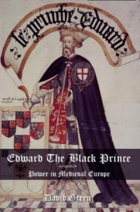 David Green - Edward the Black Prince: Power in Medieval Europe
