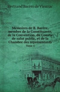 Barere B. - Memoires de B Bartre membre de la Constituante de la Convention du Comite de Т 4