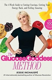 The Glucose Goddess Method: The 4-Week Guide to Cutting Cravings, Getting Your Energy Back, and Feeling Amazing