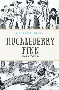 Mark Twain - Die Abenteuer des Huckleberry Finn