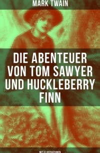 Марк Твен - Die Abenteuer von Tom Sawyer und Huckleberry Finn
