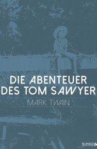 Марк Твен - Die Abenteuer des Tom Sawyer