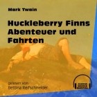 Mark Twain - Huckleberry Finns Abenteuer und Fahrten
