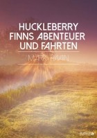 Mark Twain - Huckleberry Finns Abenteuer und Fahrten