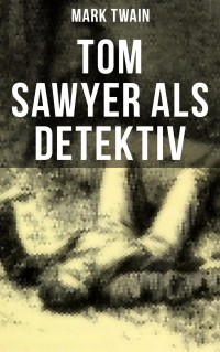 Марк Твен - Tom Sawyer als Detektiv