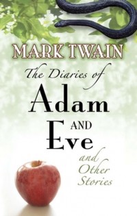 Марк Твен - The Diaries of Adam and Eve and Other Stories (сборник)