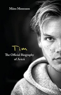 Монс Мусессон - Tim – The Official Biography of Avicii