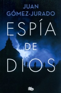 Хуан Гомес-Хурадо - Espia de Dios