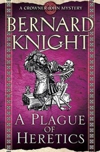 Бернард Найт - A Plague of Heretics