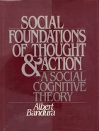 Альберт Бандура - Social Foundations of Thought and Action: A Social Cognitive Theory