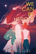 Кайри Маккоули - We Can Be Heroes