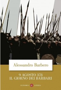 Алессандро Барберо - 9 agosto 378. Il giorno dei barbari