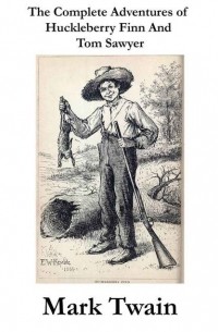 Mark Twain - The Complete Adventures of Huckleberry Finn And Tom Sawyer (сборник)