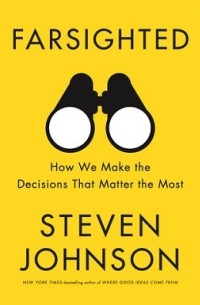 Farsighted: How We Make the Decisions That Matter the Most