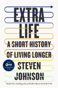Стивен Джонсон - Extra Life: A Short History of Living Longer