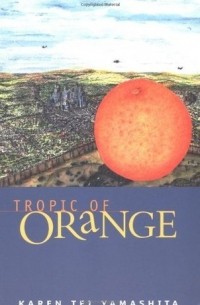 Карен Тей Ямашита - Tropic of Orange