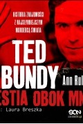 Энн Рул - Ted Bundy. Bestia obok mnie. Historia znajomości z najsłynniejszym mordercą świata (audiobook)