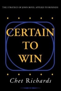 Chet Richards - Certain to Win: The Strategy of John Boyd, Applied to Business
