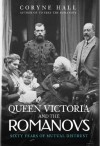 Coryne Hall - Queen Victoria and The Romanovs: Sixty Years of Mutual Distrust