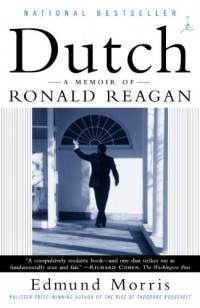 Эдмунд Моррис - Dutch: A Memoir of Ronald Reagan