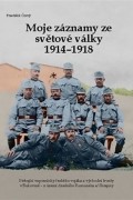 František Černý - Moje záznamy ze světové války 1914-1918