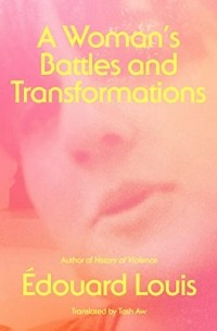 Эдуард Луи - A Woman's Battles and Transformations