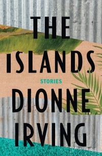 Dionne Irving - The Islands: Stories