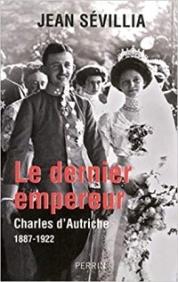 Jean Sévillia - Le dernier empereur