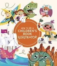  - How to Be a Children’s Book Illustrator