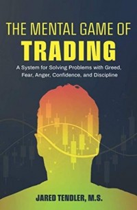 Джаред Тендлер - The Mental Game of Trading