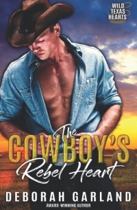 Deborah Garland - The Cowboy’s Rebel Heart