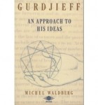 Michel Waldberg - Gurdjieff, an Approach to His Ideas