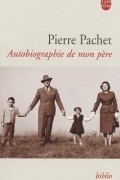 Pierre Pachet - Autobiographie de Mon Pere
