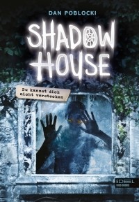 Дэн Поблоки - Shadow House – Es gibt kein Verstecken