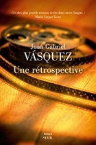 Juan Gabriel Vásquez - Une rétrospective