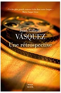 Juan Gabriel Vásquez - Une rétrospective