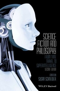 Сьюзан Шнайдер - Science Fiction and Philosophy. From Time Travel to Superintelligence