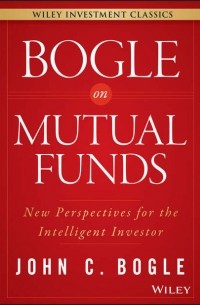 Джон Богл - Bogle On Mutual Funds. New Perspectives For The Intelligent Investor