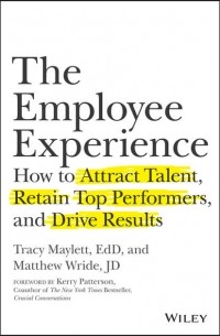 Керри Паттерсон - The Employee Experience. How to Attract Talent, Retain Top Performers, and Drive Results
