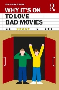 Matthew Strohl - Why It's OK to Love Bad Movies