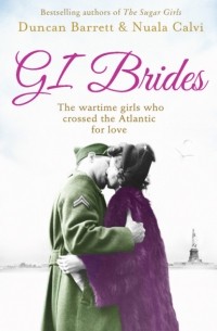 Duncan  Barrett - GI Brides: The wartime girls who crossed the Atlantic for love