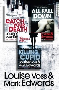 Марк Эдвардс - Louise Voss & Mark Edwards 3-Book Thriller Collection: Catch Your Death, All Fall Down, Killing Cupid