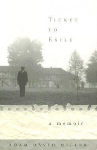 Адам Дэвид Миллер - Ticket to Exile: A Memoir
