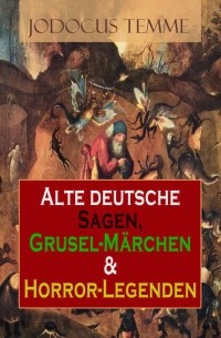 Alte deutsche Sagen, Grusel-M?rchen & Horror-Legenden