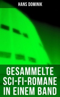 Ганс Доминик - Gesammelte Sci-Fi-Romane in einem Band